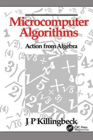 Microcomputer Algorithms : Action from Algebra - John Killingbeck