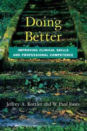 Doing Better : Improving Clinical Skills and Professional Competence - Jeffrey Kottler