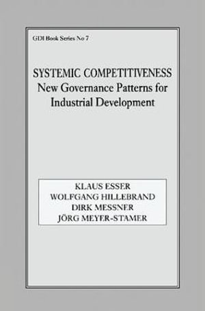 Systemic Competitiveness : New Governance Patterns for Industrial Development - Klaus Esser