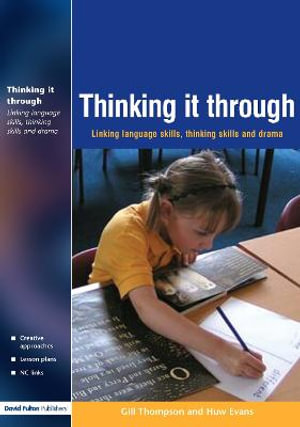 Thinking it Through : Developing Thinking and Language Skills Through Drama Activities - Gill Thompson