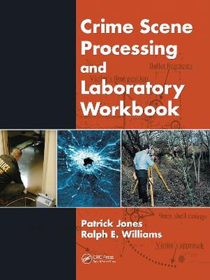Crime Scene Processing and Laboratory Workbook - Patrick Jones
