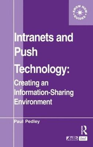 Intranets and Push Technology : Creating an Information-Sharing Environment - Paul Pedley