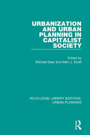 Urbanization and Urban Planning in Capitalist Society : Routledge Library Editions: Urban Planning - Michael Dear