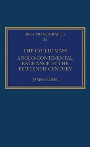 The Cyclic Mass : Anglo-Continental Exchange in the Fifteenth Century - James Cook