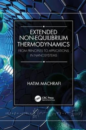Extended Non-Equilibrium Thermodynamics : From Principles to Applications in Nanosystems - Hatim Machrafi