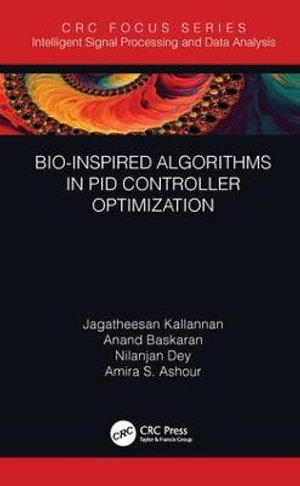 Bio-Inspired Algorithms in PID Controller Optimization : Intelligent Signal Processing and Data Analysis - Amira S. Ashour