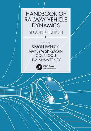 Handbook of Railway Vehicle Dynamics, Second Edition - Colin Cole