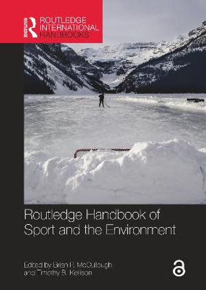 Routledge Handbook of Sport and the Environment : Routledge International Handbooks - Brian P. McCullough