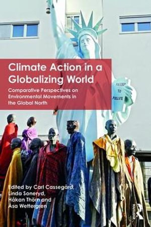 Climate Action in a Globalizing World : Comparative Perspectives on Environmental Movements in the Global North - Carl Cassegard