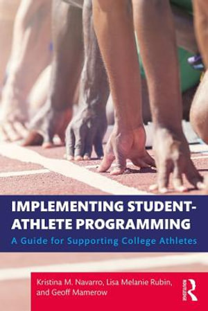 Implementing Student-Athlete Programming : A Guide for Supporting College Athletes - Kristina M. Navarro