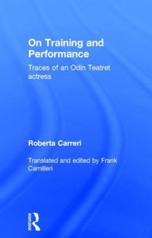 On Training and Performance : Traces of an Odin Teatret Actress - Roberta Carreri