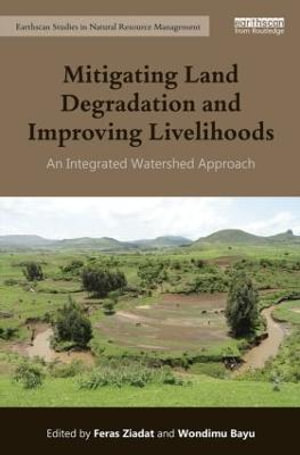 Mitigating Land Degradation and Improving Livelihoods : An Integrated Watershed Approach - Feras Ziadat