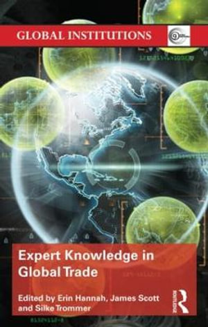Expert Knowledge in Global Trade : Global Institutions - Erin Hannah