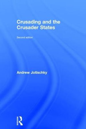 Crusading and the Crusader States : Recovering the Past - Andrew Jotischky