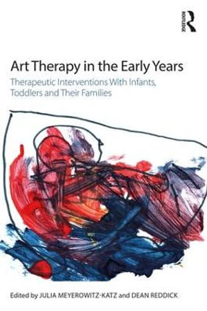 Art Therapy in the Early Years : Therapeutic interventions with infants, toddlers and their families - Julia Meyerowitz-Katz