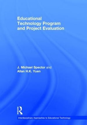 Educational Technology Program and Project Evaluation : Interdisciplinary Approaches to Educational Technology - Allan H.K. Yuen