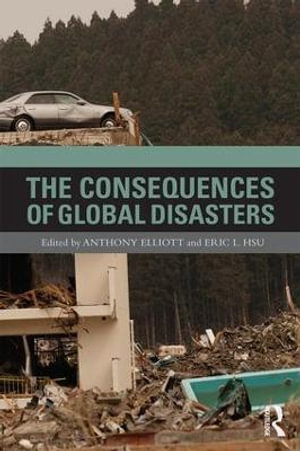 The Consequences of Global Disasters : Antinomies - Anthony Elliott