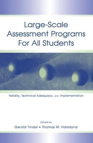 Large-scale Assessment Programs for All Students : Validity, Technical Adequacy, and Implementation - Gerald Tindal