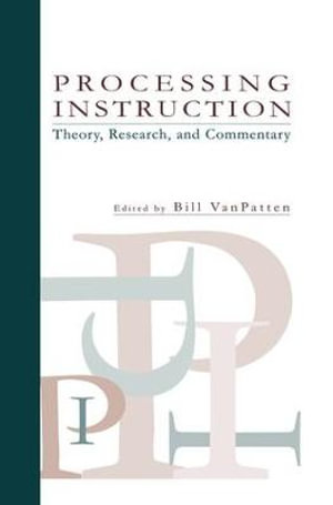 Processing Instruction : Theory, Research, and Commentary - Bill VanPatten