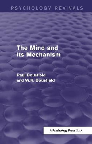 The Mind and its Mechanism : Psychology Revivals - Paul Bousfield