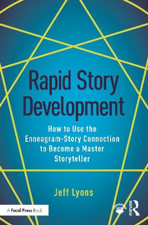 Rapid Story Development : How to Use the Enneagram-Story Connection to Become a Master Storyteller - Jeff Lyons