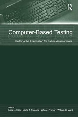 Computer-Based Testing : Building the Foundation for Future Assessments - Craig N. Mills
