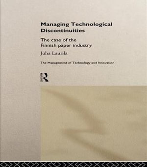 Managing Technological Discontinuities : The Case of the Finnish Paper Industry - Juha Laurila