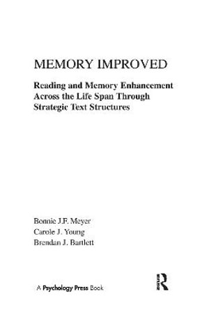 Memory Improved : Reading and Memory Enhancement Across the Life Span Through Strategic Text Structures - Bonnie J.F. Meyer