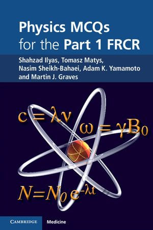 Physics MCQs for the Part 1 FRCR - Shahzad Ilyas