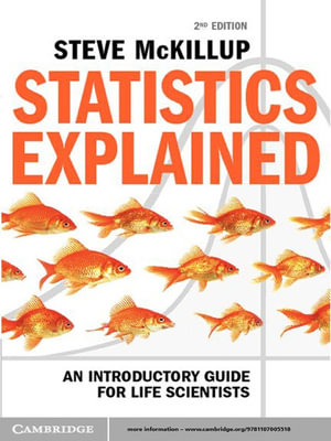 Statistics Explained : An Introductory Guide for Life Scientists - Steve McKillup