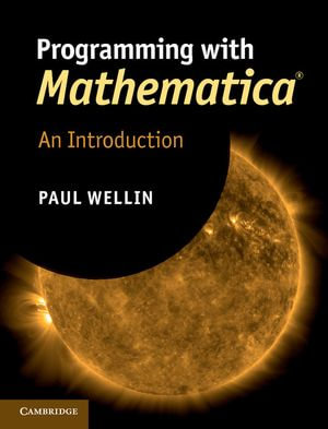 Programming with Mathematica® : An Introduction - Paul Wellin
