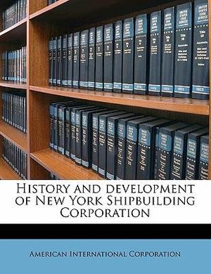 History and Development of New York Shipbuilding Corporation - American International Corporation