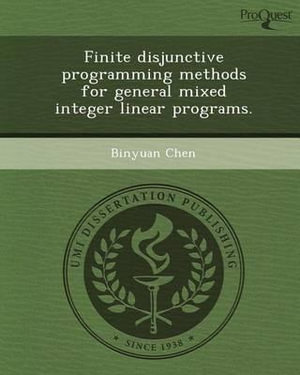 Finite Disjunctive Programming Methods for General Mixed Integer Linear Programs. - Binyuan Chen