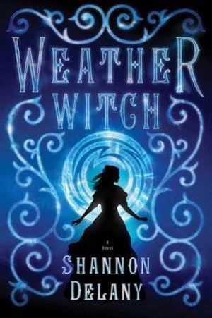 Weather Witch : Weather Witch - Shannon Delany