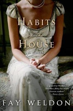Habits of the House : Habits of the House - Fay Weldon