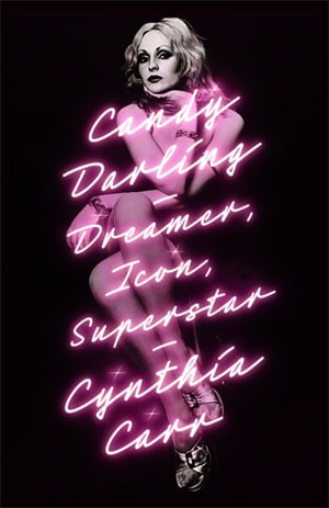 Candy Darling : Dreamer, Icon, Superstar - Cynthia Carr