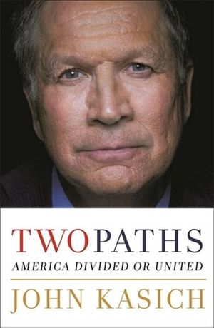 Two Paths : America Divided or United - JOHN KASICH