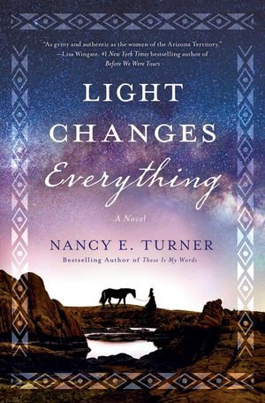 Light Changes Everything : A Novel - Nancy E. Turner