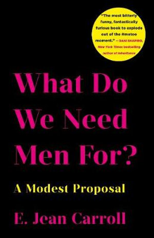 What Do We Need Men For? : A Modest Proposal - E. Jean Carroll