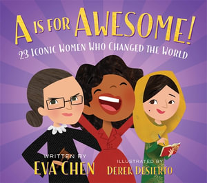 A Is for Awesome! : 23 Iconic Women Who Changed the World - Eva Chen