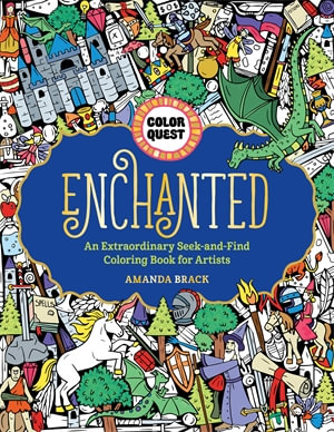 Color Quest: Enchanted : An Extraordinary Seek-and-Find Coloring Book for Artists - Amanda Brack