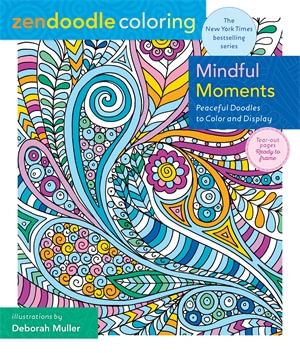 Zendoodle Coloring: Mindful Moments : Peaceful Doodles to Color and Display - Deborah Muller