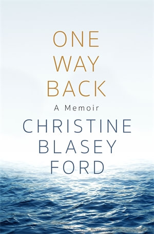 One Way Back : A Memoir - Christine Blasey Ford