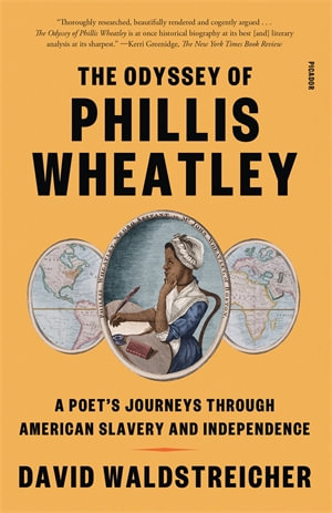 The Odyssey of Phillis Wheatley : A Poet's Journeys Through American Slavery and Independence - David Waldstreicher