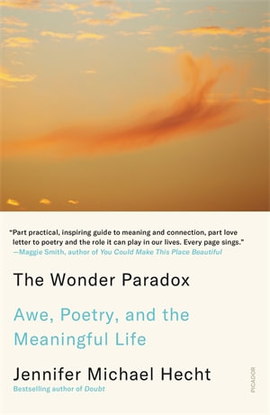 The Wonder Paradox : Embracing the Weirdness of Existence and the Poetry of Our Lives - Jennifer Michael Hecht