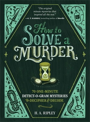 How to Solve a Murder : 70 One-Minute Detect-O-Gram Mysteries to Decipher & Decode - H. A. Ripley