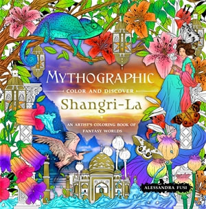 Mythographic Color and Discover: Shangri-La : An Artist's Coloring Book of Fantasy Worlds - Alessandra Fusi