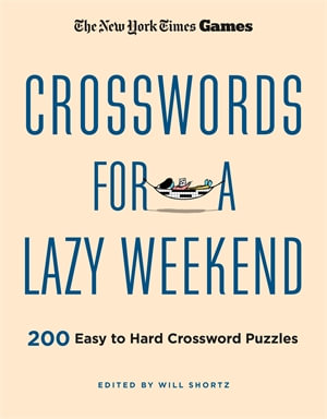 New York Times Games Crosswords for a Lazy Weekend : 200 Easy to Hard Crossword Puzzles - The New York Times