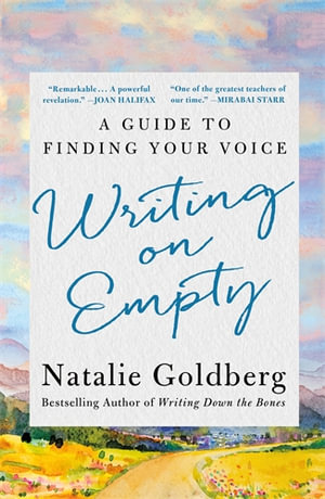 Writing on Empty : A Guide to Finding Your Voice - Natalie Goldberg