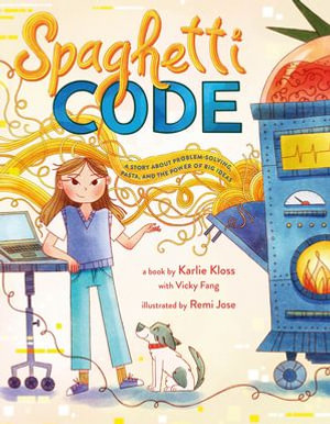 Spaghetti Code : A Story About Problem-Solving, Pasta, and the Power of Big Ideas - Karlie Kloss